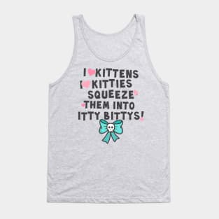 I love kittens, I love kitties... Tank Top